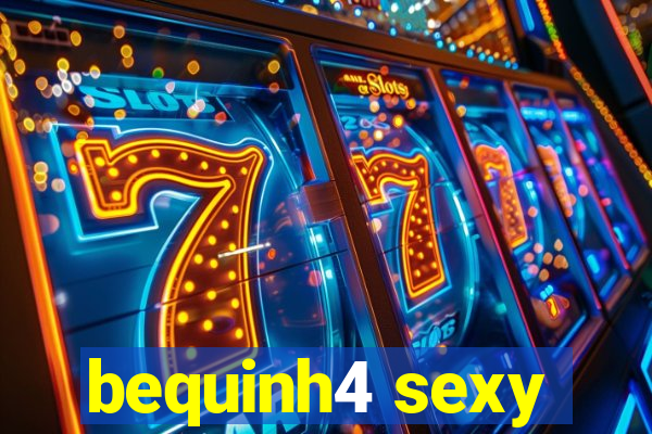 bequinh4 sexy